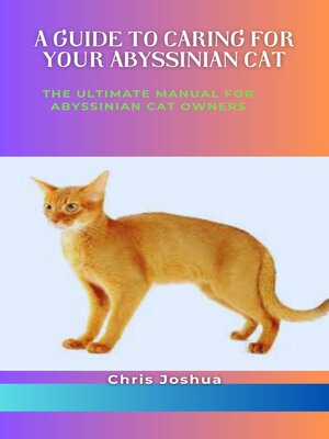 cover image of A GUIDE TO CARING FOR YOUR ABYSSINIAN CAT